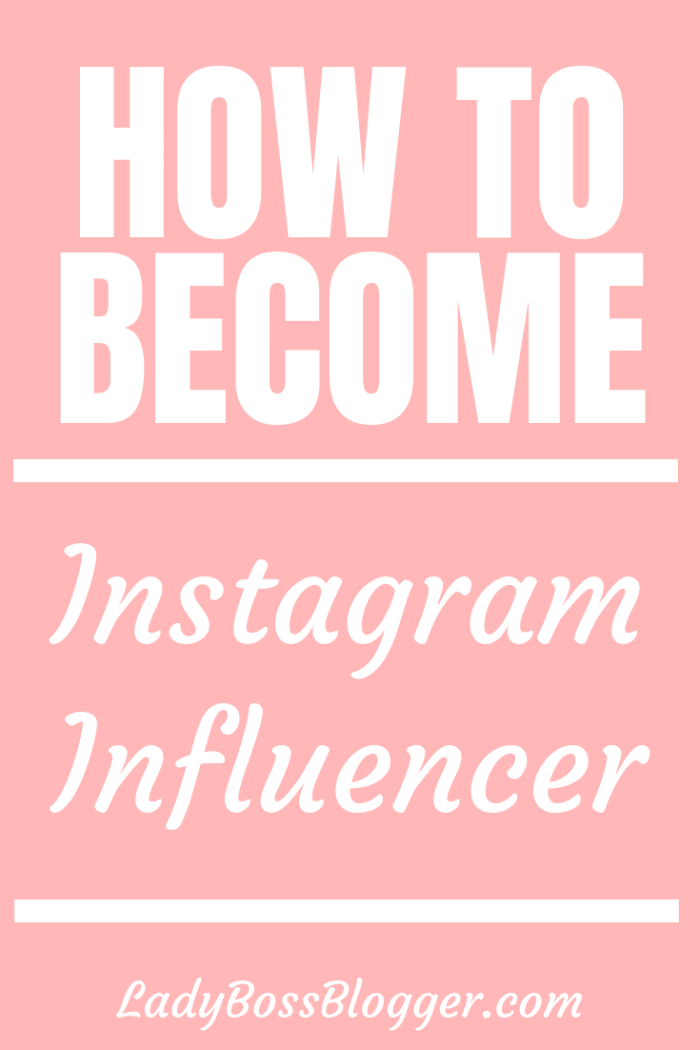 How To Become An Instagram Influencer - Lady Boss Blogger