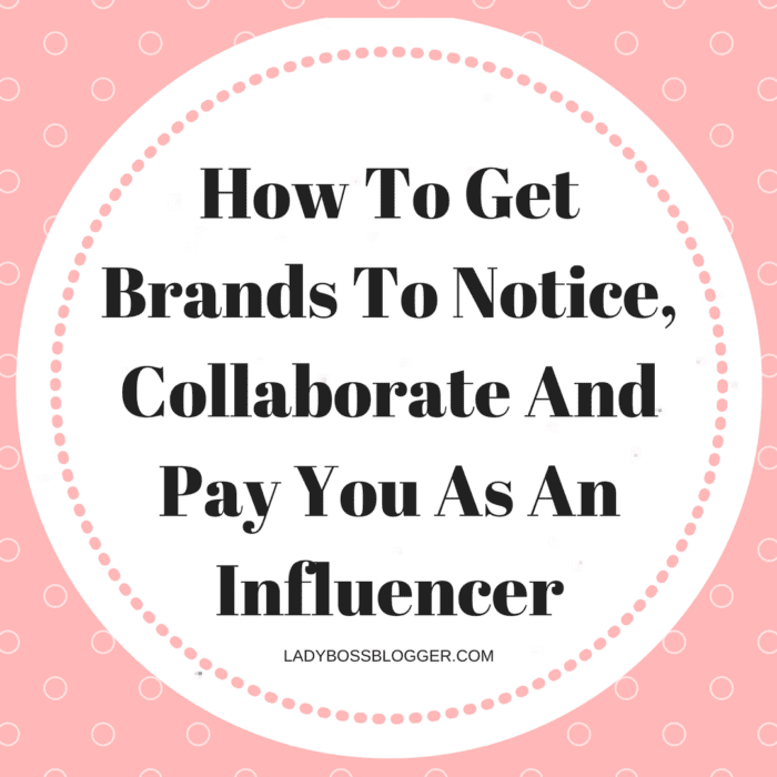 how to get brands to notice collaborate and pay you as an influencer ladybossblogger - 5 tips to get more instagram followers octoly magazine