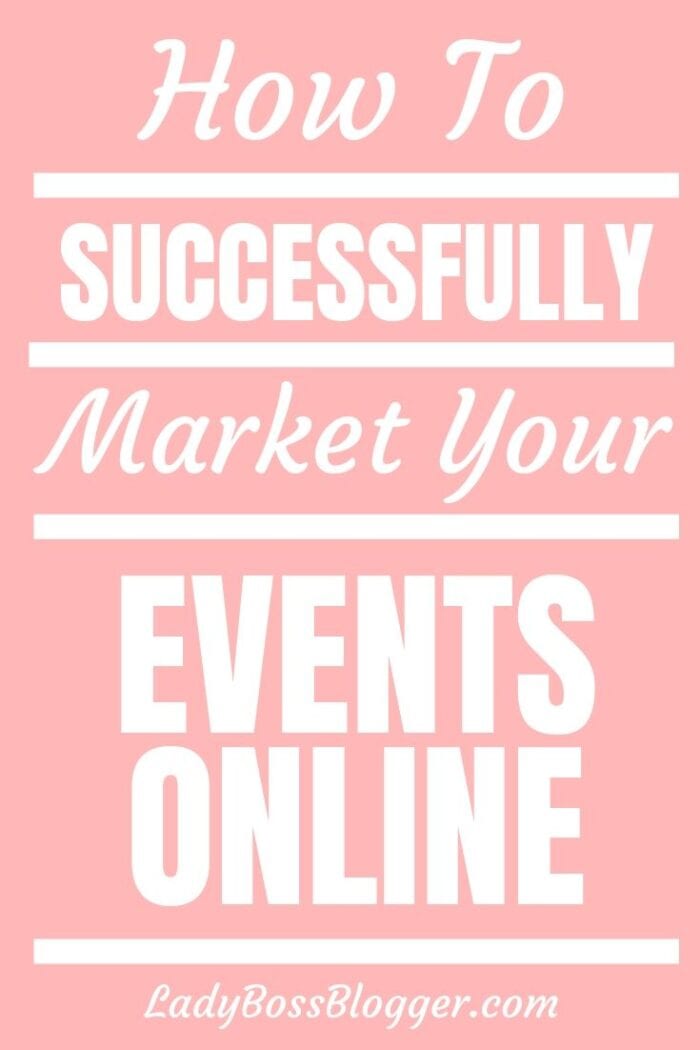 How To Successfully Market Your Events Online - Lady Boss Blogger