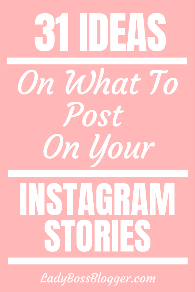 31 Ideas On What To Post On Your Instagram Stories | LadyBossBlogger