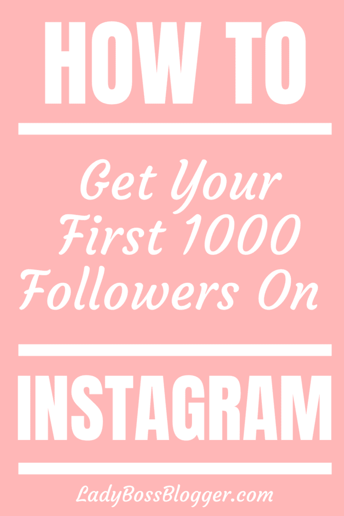 How To Get Your First 1000 Followers On Instagram - Lady Boss Blogger