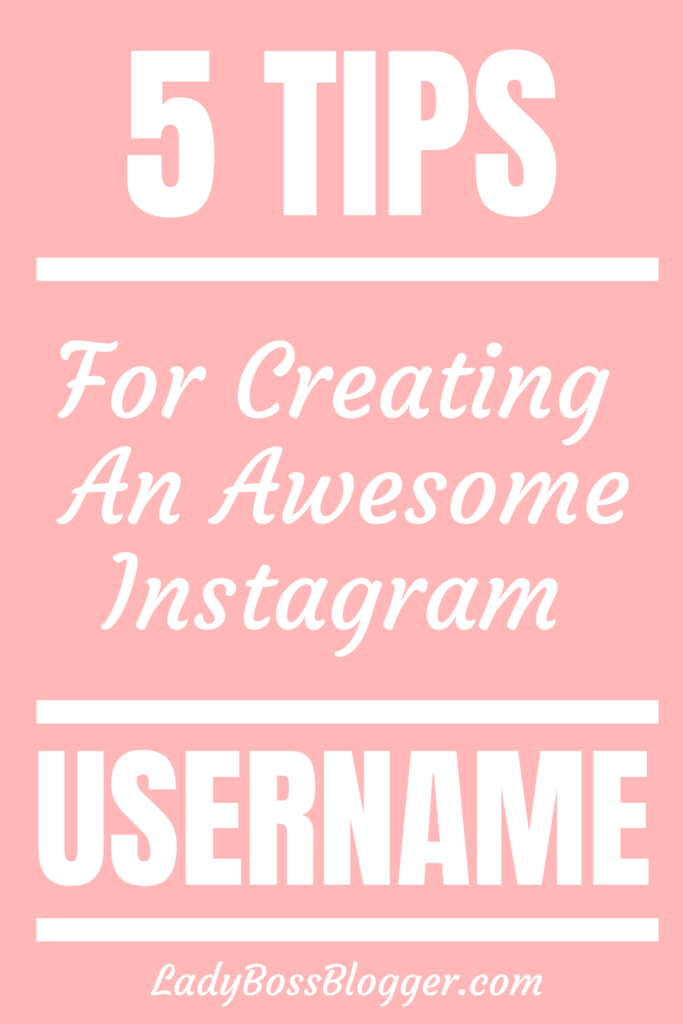 5 Tips For Creating An Awesome Instagram Username - Lady Boss Blogger
